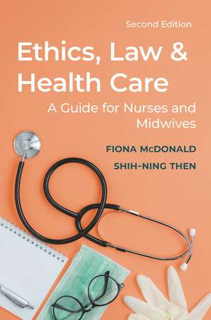 Ethics, Law and Health Care: A guide for nurses and midwives de Fiona McDonald