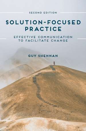 Solution-Focused Practice: Effective Communication to Facilitate Change de Guy Shennan