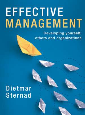 Effective Management: Developing yourself, others and organizations de Dietmar Sternad