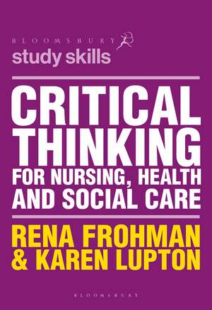 Critical Thinking for Nursing, Health and Social Care de Rena Frohman