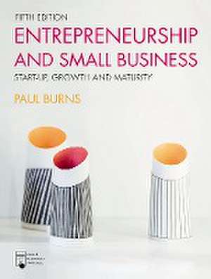 Entrepreneurship and Small Business: Start-up, Growth and Maturity de Paul Burns