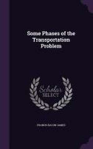 Some Phases of the Transportation Problem de Francis Bacon James