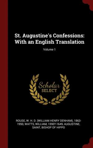 St. Augustine's Confessions: With an English Translation; Volume 1 de W. H. D. Rouse