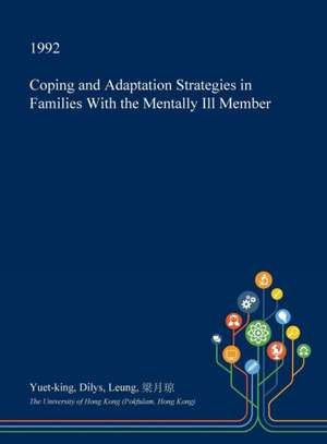 Coping and Adaptation Strategies in Families with the Mentally Ill Member de Leung, Yuet-King Dilys