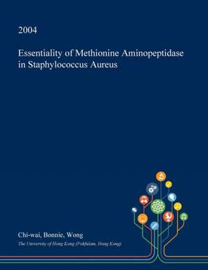 Essentiality of Methionine Aminopeptidase in Staphylococcus Aureus de Wong, Chi-Wai Bonnie