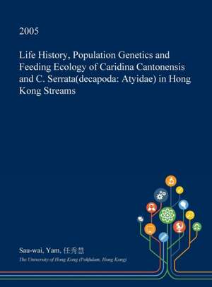 Life History, Population Genetics and Feeding Ecology of Caridina Cantonensis and C. Serrata(decapoda de Yam, Sau-Wai