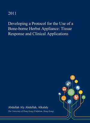 Developing a Protocol for the Use of a Bone-Borne Herbst Appliance de Alkalaly, Abdullah Aly Abdullah