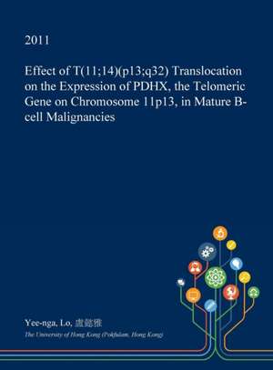 Effect of T(11;14)(P13;q32) Translocation on the Expression of Pdhx, the Telomeric Gene on Chromosome 11p13, in Mature B-Cell Malignancies de Lo, Yee-Nga