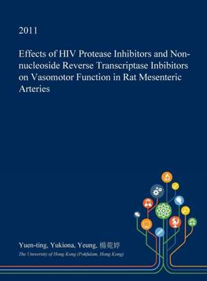 Effects of HIV Protease Inhibitors and Non-Nucleoside Reverse Transcriptase Inbibitors on Vasomotor Function in Rat Mesenteric Arteries de Yeung, Yuen-Ting Yukiona