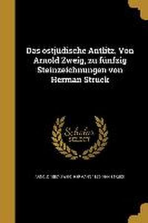 Das ostjüdische Antlitz. Von Arnold Zweig, zu fünfzig Steinzeichnungen von Herman Struck de Arnold Zweig