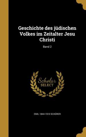 Geschichte des jüdischen Volkes im Zeitalter Jesu Christi; Band 2 de Emil Schürer