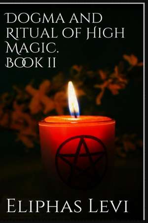 Dogma and Ritual of High Magic. Book II de Eliphas Levi