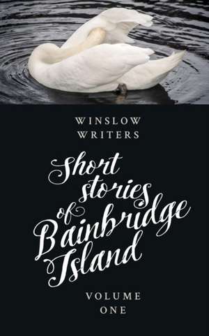 Short Stories of Bainbridge Island Vol One de Winslow Writers