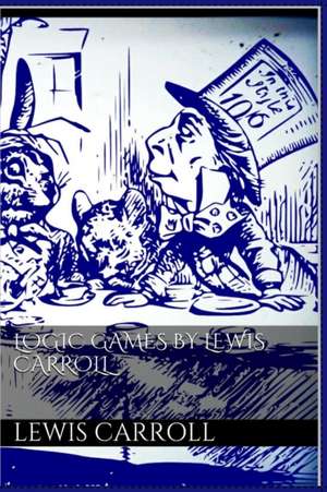 Logic Games by Lewis Carroll de Lewis Carroll