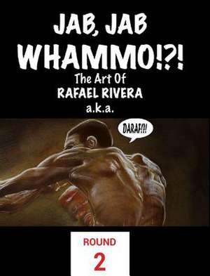 Jab, Jab, Whammo !!! the Art of Rafael Riveraa.K.A. Daraf de Rafael Rivera