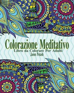 Colorazione Meditativo Libro Da Colorare Per Adulti de Jason Potash