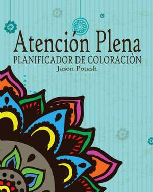 Atencion Plena Planificador de Coloracion de Jason Potash