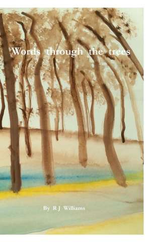 The Words Through the Trees de Richard J. Williams