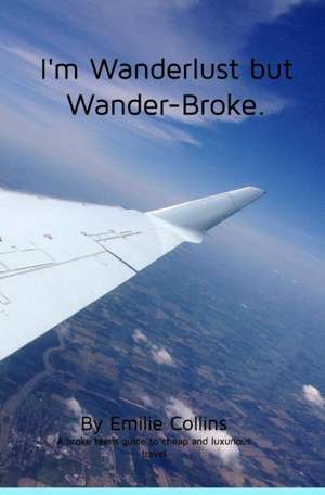 I'm Wanderlust But Wander-Broke de Emilie Collins