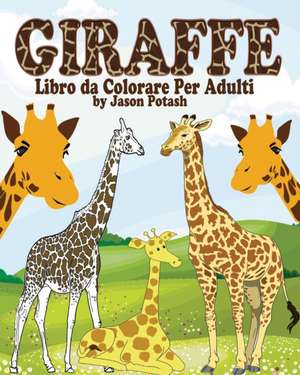 Giraffe Libro Da Colorare Per Adulti de Jason Potash