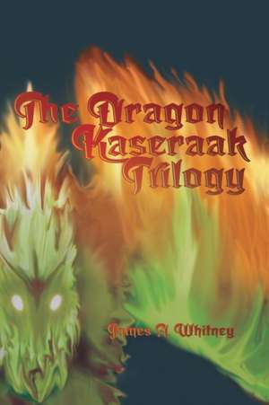 The Dragon Kaseraak Trilogy de James a. Whitney