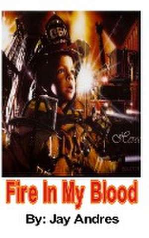 Fire In My Blood de Jay Andres