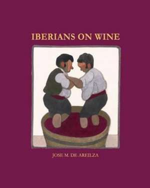 Iberians on Wine de Jose M. De Areilza