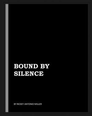 Bound by Silence de Rickey Antonio Miller