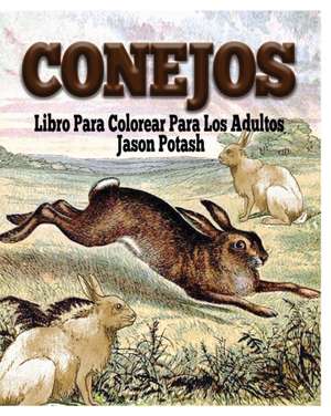 Conejos Libro Para Colorear Para Los Adultos de Jason Potash