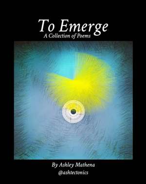 To Emerge de Ashley Mathena