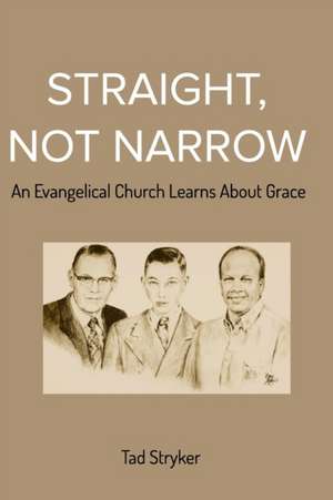 Straight, Not Narrow de Tad Stryker