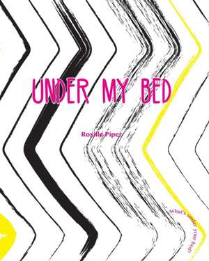 Under My Bed de Roxille Piper