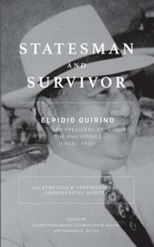 Statesman and Survivor: Elpidio Quirino 6th President of the Philippines de Constante G. Quirino