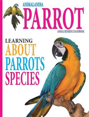 Animalandia Parrot: Learning about Parrot Species de Mark J. Baring