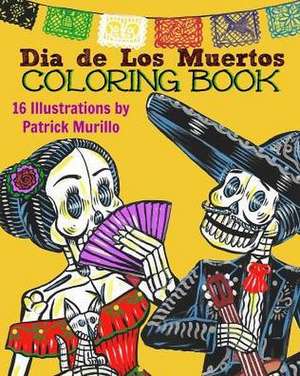 Dia de Los Muertos Coloring Book, Volume 1 de Patrick Murillo