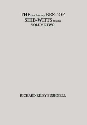 The Absolute Very Best of Shib-Witts Thus Far Volume Two de Richard Riley Bushnell