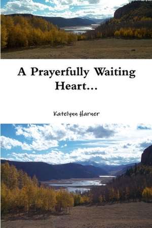 A Prayerfully Waiting Heart de Katelynn Curtis