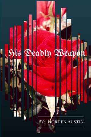 His Deadly Weapon de Jhorden Austin