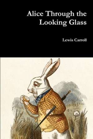 Alice Through the Looking Glass de Lewis Carroll