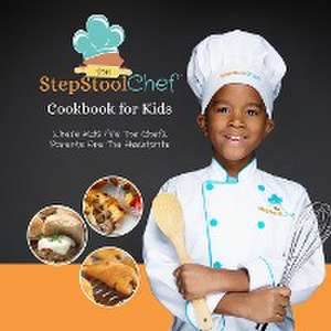 The Step Stool Chef(r) Cookbook for Kids de The Step Stool Chef