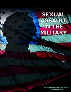 Sexual Assault in the Military de U. S. Commission on Civil Rights