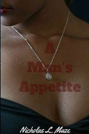 A Man's Appetite de Nicholas L. Maze