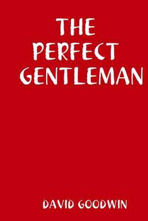 The Perfect Gentleman de David Goodwin