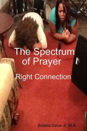 The Spectrum of Prayer Right Connection de Bobbie Davis Jr