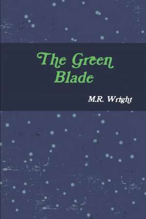 The Green Blade de M. R. Wright