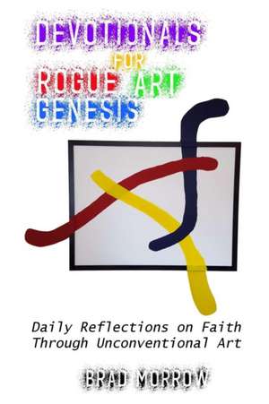 Devotionals for Rogue Art Genesis de Brad Morrow