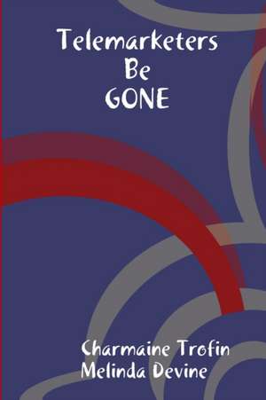 Telemarketers Be Gone de Charmaine Trofin