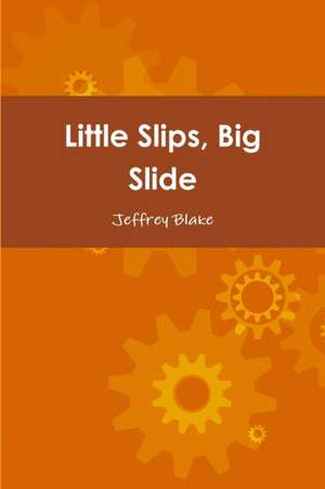 Little Slips, Big Slide de Jeffrey Blake