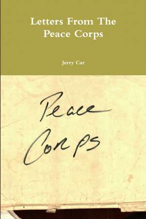 Letters From The Peace Corps de Jerry Car