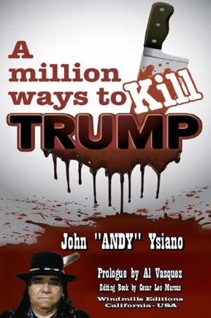 A Million Ways to Kill Trump de John Andy Ysiano